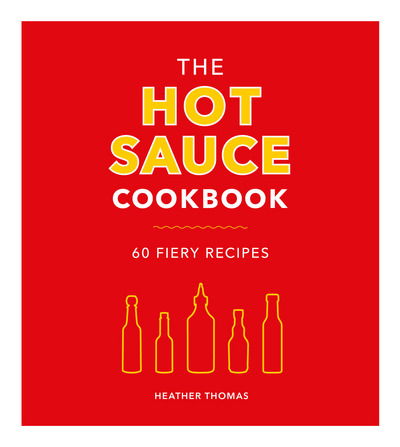 The Hot Sauce Cookbook - Heather Thomas - Livres - Ebury Publishing - 9781785038389 - 5 avril 2018