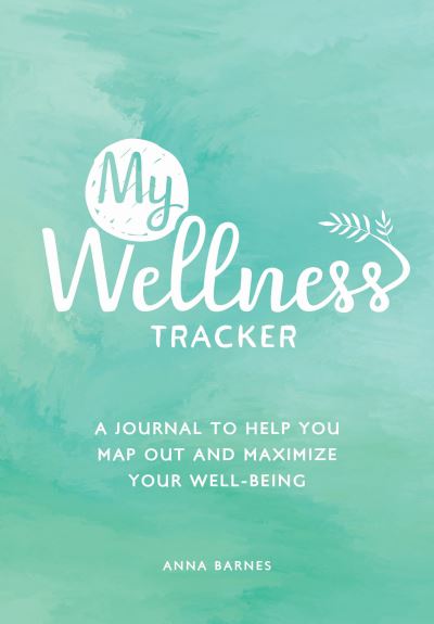 Cover for Anna Barnes · My Wellness Tracker: A Journal to Help You Map Out and Maximize Your Well-Being (Pocketbok) (2021)