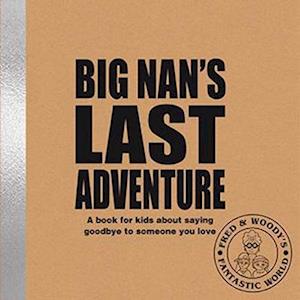 Cover for Alex Waldron · Big Nan's Last Adventure: A book about bereavement and saying goodbye to someone you love - Fred &amp; Woody's Fantastic World (Paperback Book) (2022)