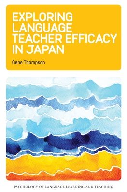 Exploring Language Teacher Efficacy in Japan - Psychology of Language Learning and Teaching - Gene Thompson - Books - Multilingual Matters - 9781788925389 - May 14, 2020