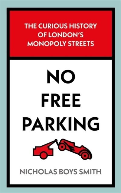 Cover for Nicholas Boys Smith · No Free Parking: The Curious History of London's Monopoly Streets (Hardcover Book) (2022)