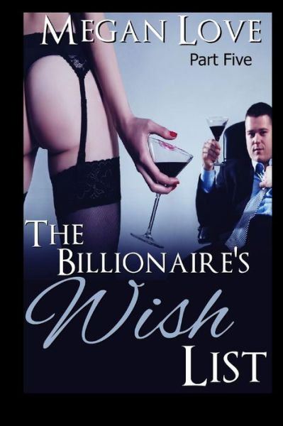 Cover for Megan Love · The Billionaire's Wish List 5 (Paperback Book) (2019)