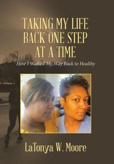 Cover for Latonya W Moore · Taking My Life Back One Step at a Time (Hardcover Book) (2019)