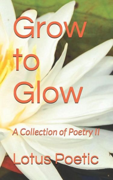 Cover for Lotus Poetic · Grow to Glow (Pocketbok) (2019)