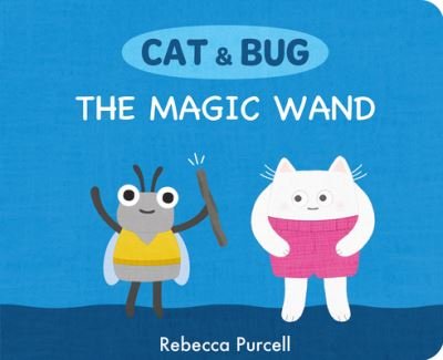 Cover for Rebecca Purcell · The Magic Wand - Cat and Bug (Board book) (2023)