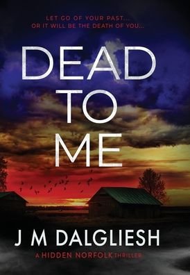 Cover for J M Dalgliesh · Dead To Me - Hidden Norfolk (Innbunden bok) (2023)