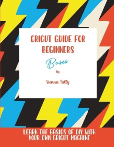 Cover for Sienna Tally · Cricut Guide For Beginners (Paperback Book) (2021)