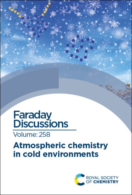 Cover for Atmospheric Chemistry in Cold Environments: Faraday Discussion 258 - Faraday Discussions (Hardcover Book) (2025)