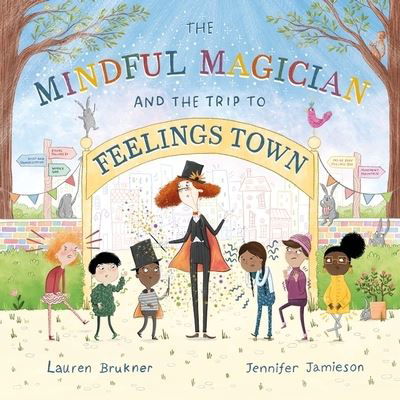 Cover for Lauren Brukner · The Mindful Magician and the Trip to Feelings Town: Tips and Tricks to Help the Youngest Readers Regulate their Emotions and Senses (Hardcover bog) [Illustrated edition] (2023)