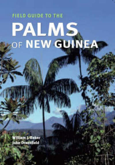 Cover for William Baker · Field Guide to the Palms of New Guinea - Botanical Magazine Monograph (Paperback Book) (2006)