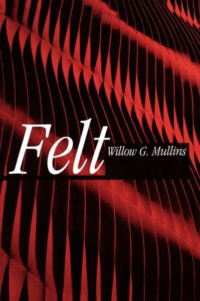 Cover for Willow G. Mullins · Felt (Hardcover Book) (2009)