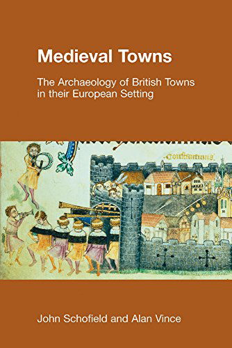 Medieval Towns: The Archaeology of British Towns in Their European Setting - Studies in the Archaeology of Medieval Europe - John Schofield - Books - Equinox Publishing Ltd - 9781845530389 - September 1, 2005
