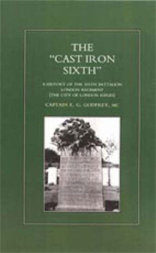 Cover for MC by Captain E.g Godfrey · &quot;Cast-iron&quot; Sixth. a History of the Sixth Battalion - London Regiment (The City of London Rifles) (Gebundenes Buch) (2006)