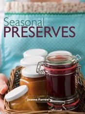 Seasonal Preserves - Joanna Farrow - Książki - IMM Lifestyle Books - 9781847734389 - 25 marca 2010