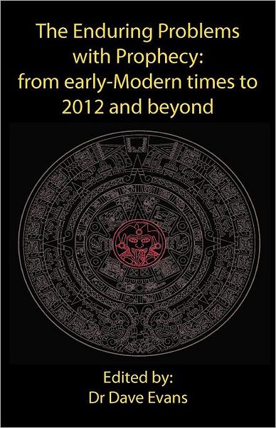 Cover for Dave Evans · The Enduring Problems with Prophecy: from Early-Modern Times to 2012 and Beyond (Paperback Book) (2012)