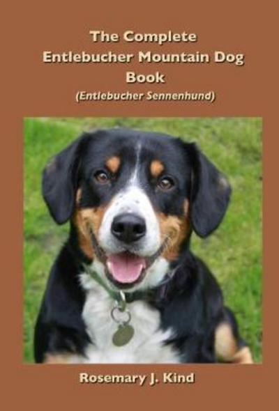 Cover for Rosemary J. Kind · The Complete Entlebucher Mountain Dog Book: Entlebucher Sennenhund (Hardcover Book) (2018)