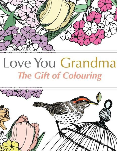 Love You Grandma: the Gift of Colouring - Christina Rose - Książki - Bell & MacKenzie Publishing - 9781910771389 - 22 czerwca 2015