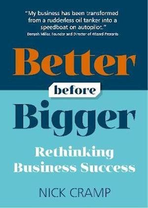 Cover for Cramp, Nick (Author) · Better Before Bigger: Rethinking Business Success (Paperback Book) (2021)
