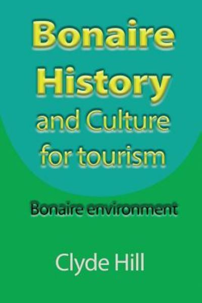 Cover for Clyde Hill · Bonaire History and Culture for tourism (Paperback Book) (2017)