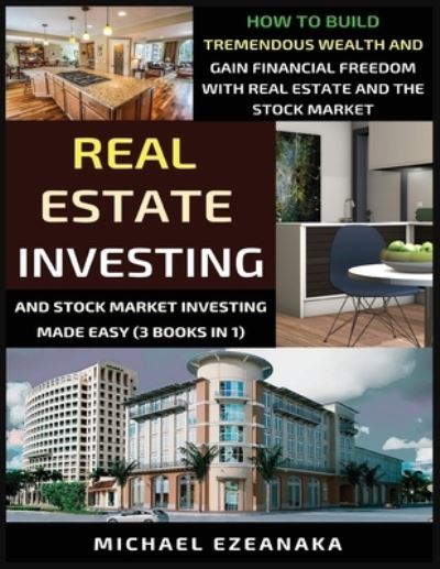 Cover for Michael Ezeanaka · Real Estate Investing And Stock Market Investing Made Easy (3 Books In 1) (Paperback Book) (2020)