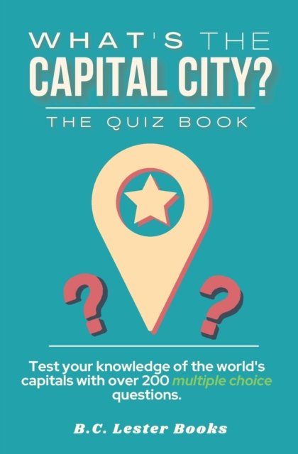 What's The Capital City? The Quiz Book - B C Lester Books - Books - Vkc&b Books - 9781913668389 - December 1, 2020