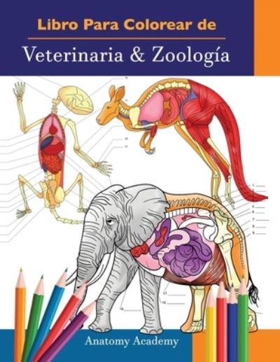 Cover for Anatomy Academy · Libro Para Colorear de Veterinaria &amp; Zoologia (Paperback Book) (2021)