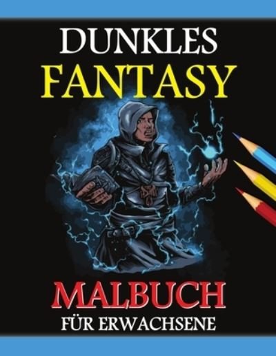 Cover for Amelia Sealey · Dunkles Fantasy Malbuch: Graustufen-Edition, Gothic Dunkles Fantasy Malbuch, Dunkle Fantasy-Kreaturen zur Entspannung und Stressabbau (Paperback Book) (2021)
