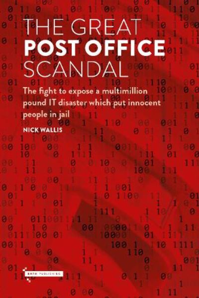 Cover for Nick Wallis · The Great Post Office Scandal: The fight to expose a multimillion pound IT disaster which put innocent people in jail (Hardcover Book) (2021)