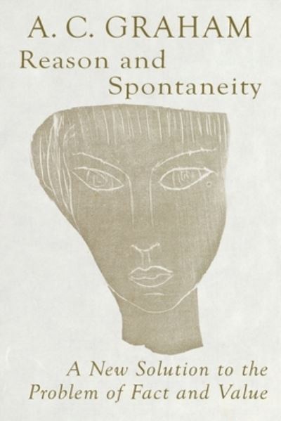 Cover for Angus Charles Graham · Reason and Spontaneity: A New Solution to the Problem of Fact and Value (Paperback Book) (2021)