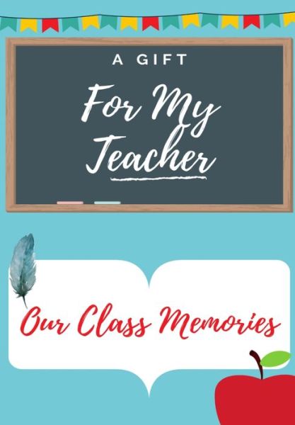 For My Teacher: A highly personalized color Teacher Appreciation Book. - Petal Publishing Co - Books - Life Graduate Publishing Group - 9781922453389 - June 22, 2020