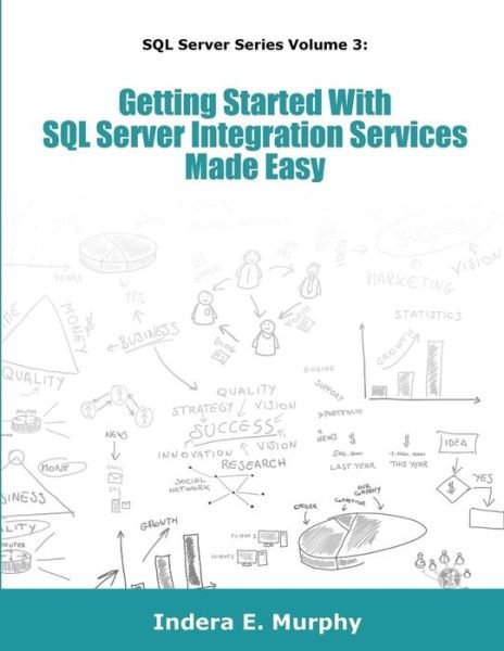 Cover for Indera E Murphy · Getting Started With SQL Server Integration Services Made Easy (Paperback Book) (2018)