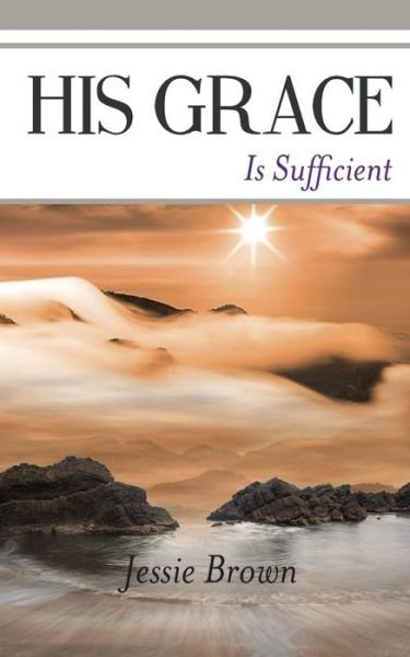 Cover for Jessie Brown · His Grace Is Sufficient (Paperback Book) (2014)