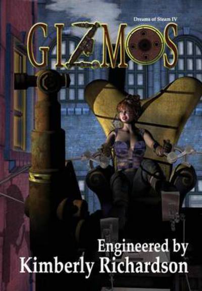 Cover for Kimberly Richardson · Dreams of Steam 4: Gizmos (Hardcover Book) (2013)