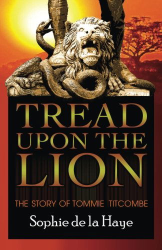 Cover for Sophie De La Haye · Tread Upon the Lion the Story of Tommie Titcombe (Paperback Book) (2013)