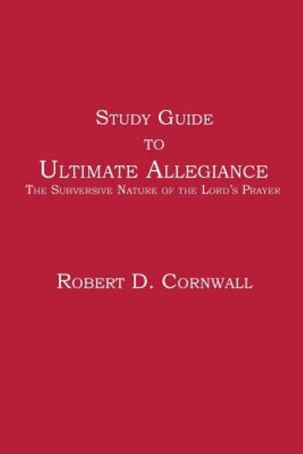 Cover for Robert D Cornwall · Study Guide to Ultimate Allegiance: The Subversive Nature of the Lord's Prayer (Pocketbok) (2014)