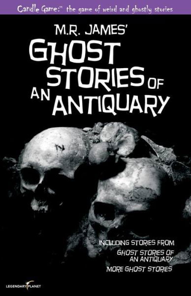 Candle Game: Ghost Stories of an Antiquary: the Ghostly Tales of M.r. James - M R James - Books - Legendary Planet - 9781939437389 - September 27, 2015