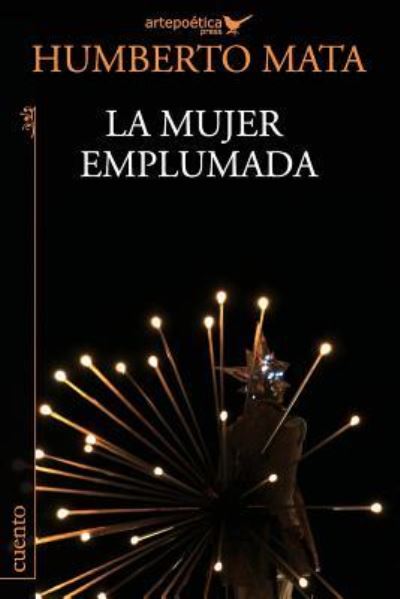 La mujer emplumada - Humberto Mata - Books - Artepoetica Press Inc. - 9781940075389 - March 20, 2016