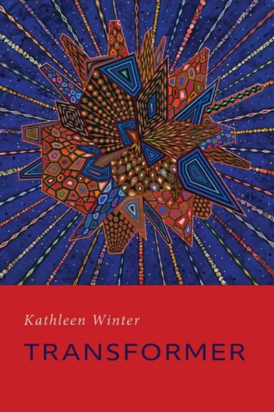 Transformer - Kathleen Winter - Books - Word Works, The - 9781944585389 - June 1, 2020