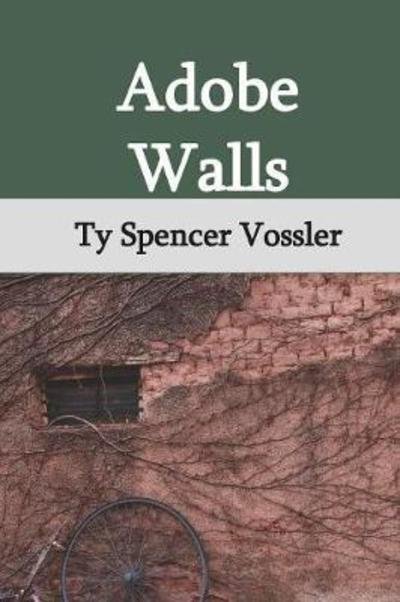 Adobe Walls - Ty Spencer Vossler - Livros - Unsolicited Press - 9781947021389 - 24 de julho de 2018
