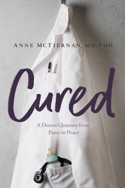Cover for Anne McTiernan · Cured: A Doctor’s Journey from Panic to Peace (Paperback Book) (2021)
