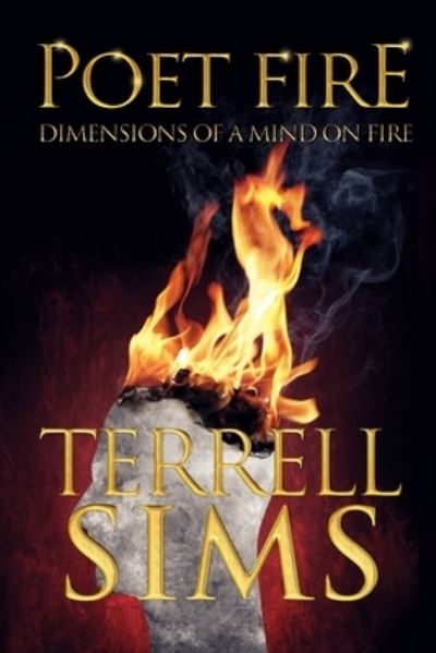 Cover for Terrell Sims · Poet Fire Dimensions of a Mind on Fire (Pocketbok) (2019)