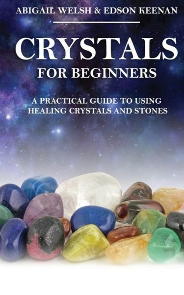 Cover for Abigail Welsh · Crystals for Beginners: A Practical Guide to Using Healing Crystals and Stones (Pocketbok) (2020)