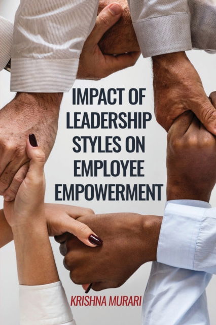 Cover for Krishna Murari · Impact of Leadership Styles on Employee Empowerment (Paperback Book) (2019)