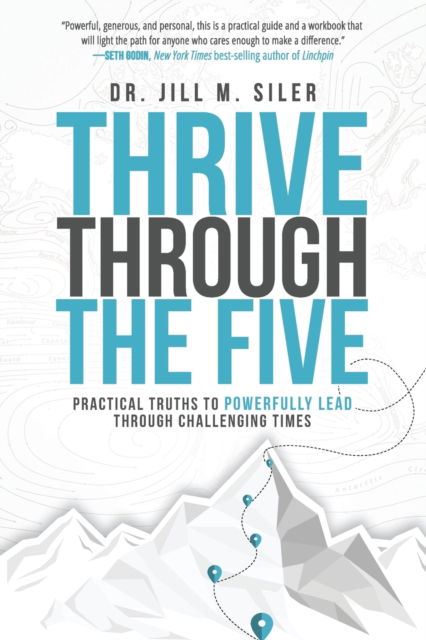 Cover for Jill Siler · Thrive Through the Five: Practical Truths to Powerfully Lead through Challenging Times (Pocketbok) (2020)