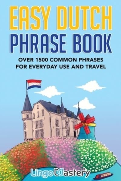 Cover for Lingo Mastery · Easy Dutch Phrase Book: Over 1500 Common Phrases For Everyday Use And Travel (Taschenbuch) (2021)