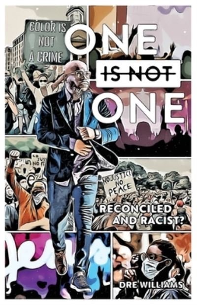 Cover for Dre Williams · One Is Not One: Reconciled and Racist? (Paperback Book) (2021)