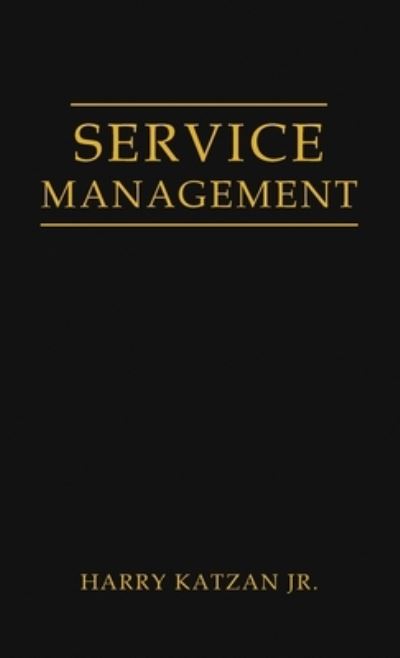 Service Management - Harry Katzan Jr. - Books - Authors' Tranquility Press - 9781959930389 - February 25, 2023