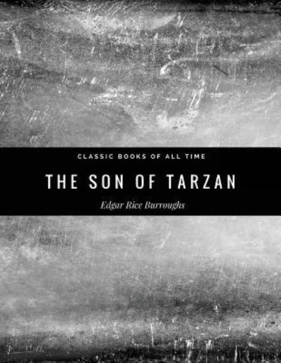 The Son of Tarzan - Edgar Rice Burroughs - Books - Createspace Independent Publishing Platf - 9781974298389 - August 7, 2017