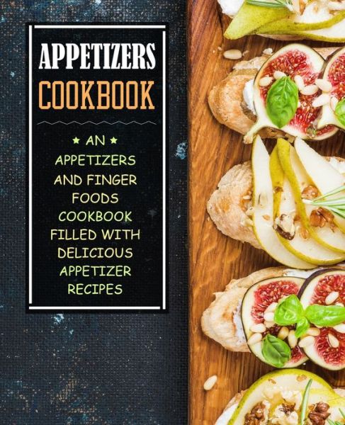 Cover for Booksumo Press · Appetizers Cookbook: An Appetizers and Finger Food Cookbook Filled with Delicious Appetizer Recipes (Paperback Book) (2017)