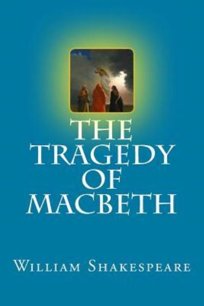 The Tragedy of Macbeth - William Shakespeare - Books - Createspace Independent Publishing Platf - 9781976533389 - September 19, 2017